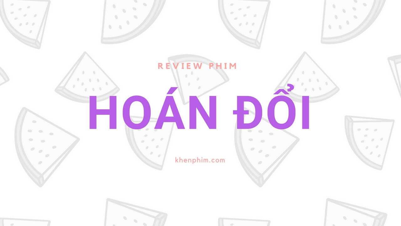 Review phim Hoán Đổi