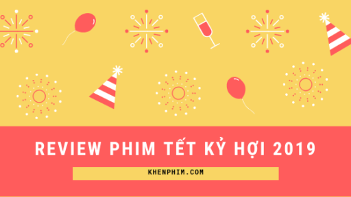Review phim Tết Kỷ Hợi 2019