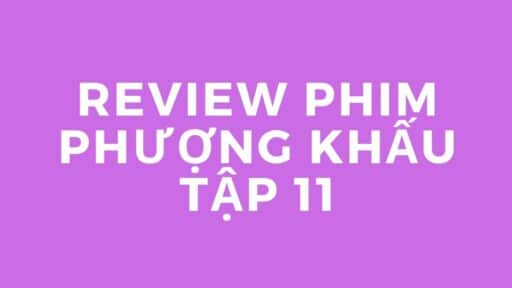 Review phim Phượng Khấu tập 11 – Xoay vòng những chuyện cũ