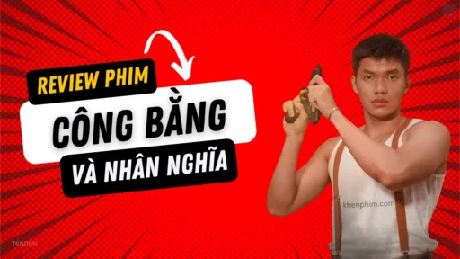 Banner bài đánh giá phim Công Bằng và Nhân Nghĩa