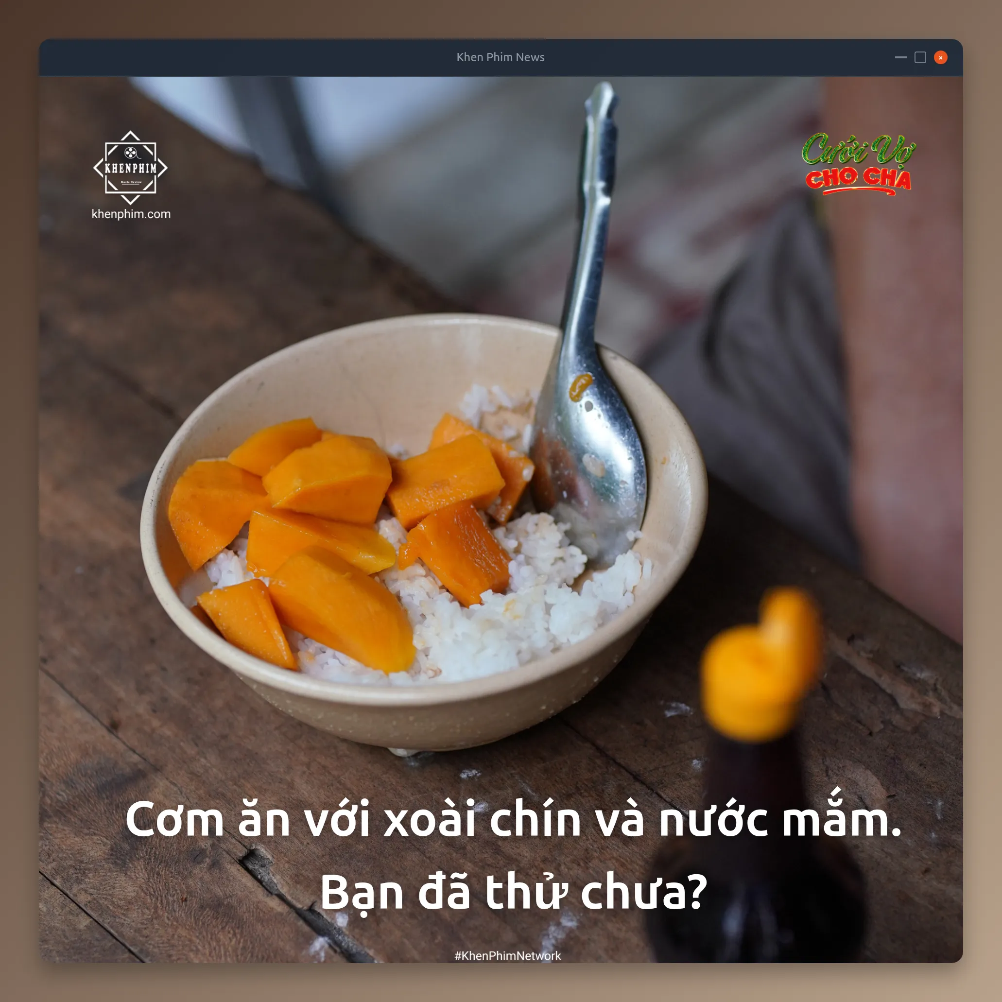 Món cơm ăn với xoài chín, chan nước mắm trong phim Cưới Vợ Cho Cha